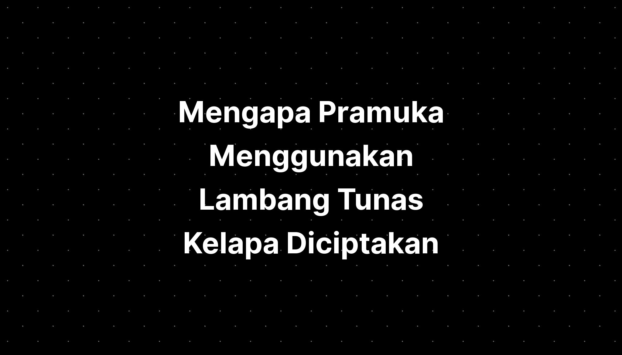 Mengapa Pramuka Menggunakan Lambang Tunas Kelapa Info Gtk The Best